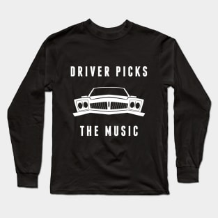 Driver Picks The Music Long Sleeve T-Shirt